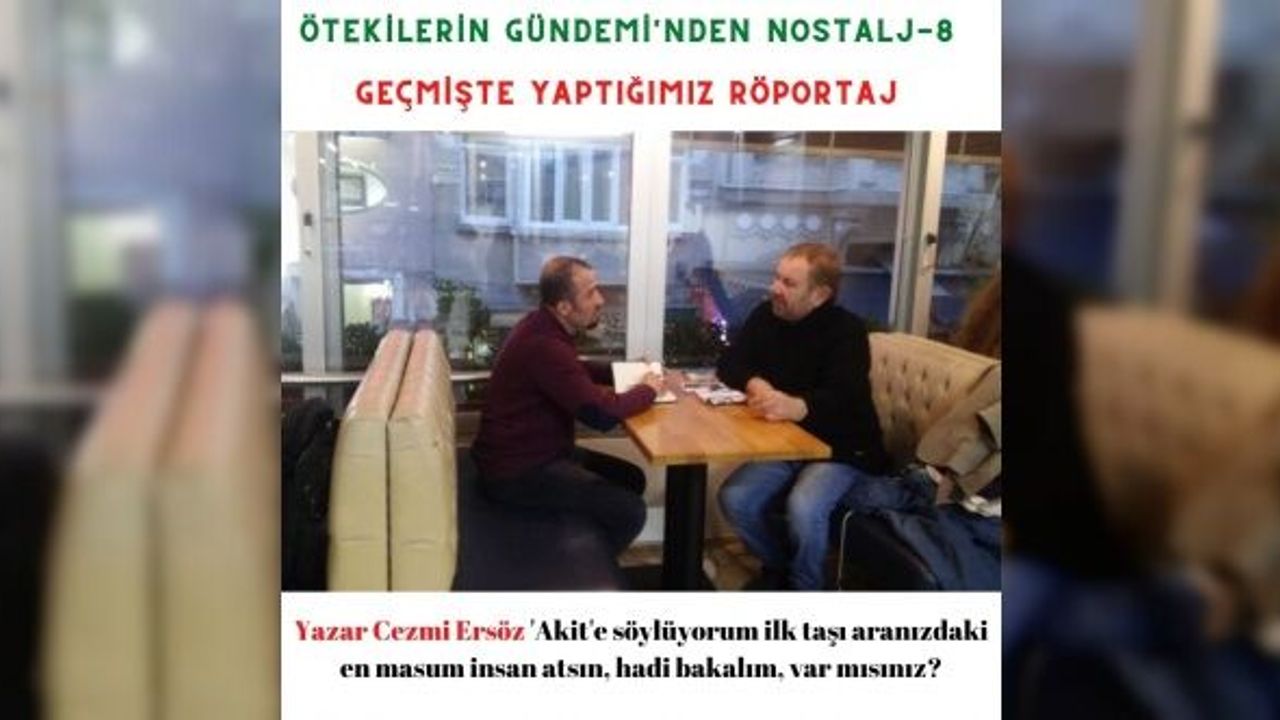 Yazar Cezmi Ersöz 'Akit'e söylüyorum ilk taşı aranızdaki en masum insan atsın, hadi bakalım, var mısınız?