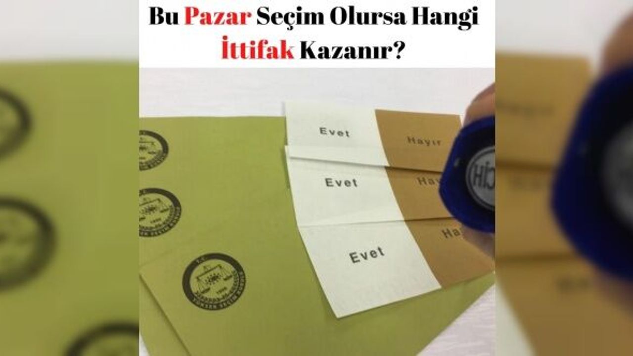 Bu Pazar Seçim Olursa Hangi İttifak Kazanır?