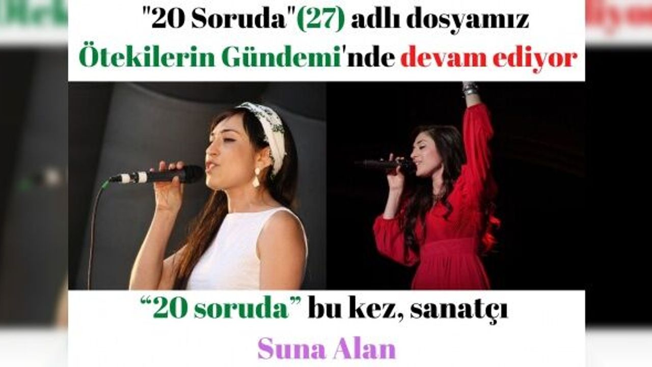 “20 soruda” bu kez, sanatçı Suna Alan