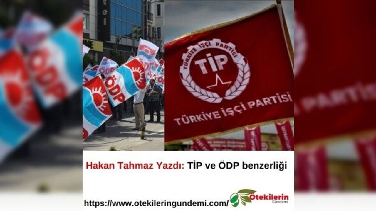 Hakan Tahmaz Yazdı: TİP ve ÖDP benzerliği
