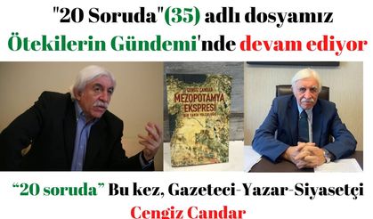“20 soruda” bu kez, Gazeteci-Yazar-Siyasetçi Çengiz Çandar