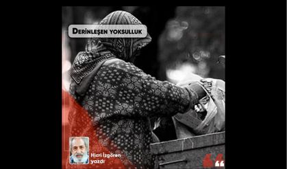 Hicri İzgören Yazdı: Derinleşen yoksulluk