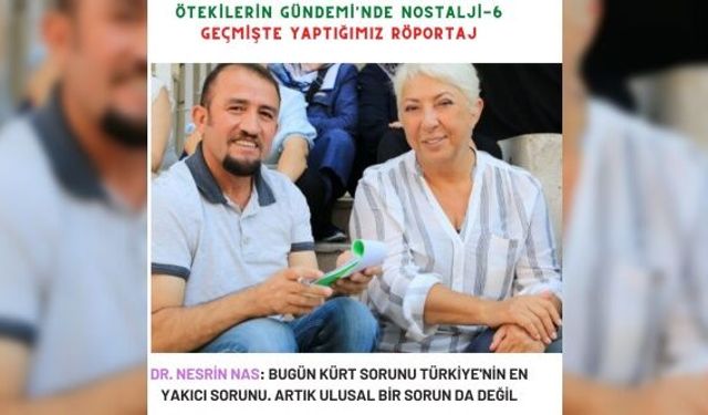 Dr. Nesrin NAS: Bugün Kürt sorunu Türkiye'nin en yakıcı sorunu. Artık ulusal bir sorun da değil.